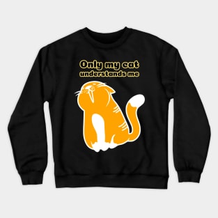 Only My Cat Understands Me Crewneck Sweatshirt